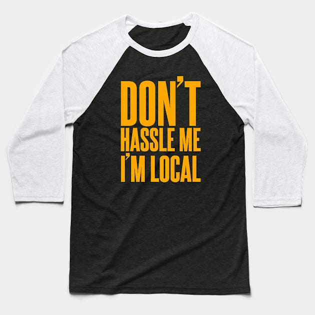 Don't Hassle Me I'm Local Baseball T-Shirt by gackac